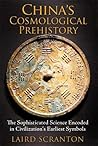 China's Cosmological Prehistory: The Sophisticated Science Encoded in Civilization's Earliest Symbols