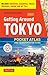 Getting Around Tokyo Pocket Atlas and Transportation Guide: Includes Yokohama, Kamakura, Yokota, Yokosuka, Hakone and MT Fuji