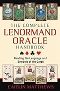 The Complete Lenormand Oracle Handbook: Reading the Language and Symbols of the Cards