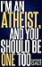 Atheism: I'm An Atheist, And You Should Be One Too - Why Religion is Misguiding the World, And How Atheism Have The Power To Stop It (Atheism, Atheist, ... Science, Logic, Atlas Shrugged, Ayn Rand)