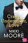 Crazy Undercover Love by Nikki Moore