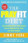The PrayFit Diet: A Healthy, Faith-Filled Plan for Weight Loss of Biblical Proportions