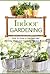 Indoor Gardening: How to Grow a Luscious and Thriving Herb and Vegetable Garden Indoors (Your Guide to Growing Fruits, Vegetables, and Other Plants Indoors)