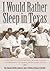 I Would Rather Sleep in Texas: A History of the Lower Rio Grande Valley and the People of the Santa Anita Land Grant