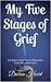 My Five Stages of Grief - A Father's Journey to Recovery from... by Darren Heart My Five Stages of Grief - A Father's Journey to Recovery from... by Darren Heart