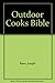 Outdoor Cooks Bible by Joseph D. Bates Jr.