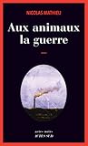 Aux animaux la guerre by Nicolas Mathieu