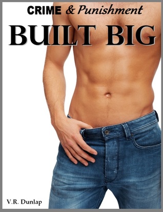 Built Big - Her Big, Hard Contractor (Crime & Punishment: Erotic Stories of Sexual Submission Book 7)