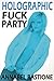 Holographic Fuck Party