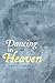 Dancing in Heaven by Christine  Grote