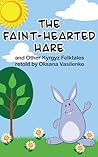 The Faint-Hearted Hare and Other Kyrgyz Folk Tales