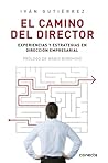 El camino del director: Experiencias y estrategias en dirección empresarial (Spanish Edition)