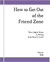 How to Get Out of the Friend Zone: Three Simple Steps to Moving From Friend to Lover