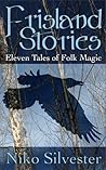 Frisland Stories: Eleven Tales of Folk Magic Frisland Stories: Eleven Tales of Folk Magic