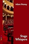 Stage Whispers by Adam Fitzroy Stage Whispers by Adam Fitzroy