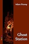Ghost Station by Adam Fitzroy