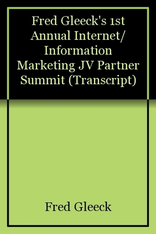 Fred Gleeck's 1st Annual Internet/Information Marketing JV Partner Summit