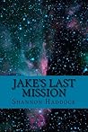 Jake's Last Mission by Shannon Haddock