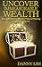 Uncover Immeasurable Wealth by Danny Lim