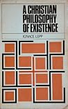 A Christian Philosophy of Existence A Christian Philosophy of Existence