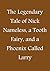 The Legendary Tale of Nick Nameless, a Tooth Fairy, and a Phoenix called Larry