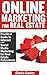 Online Marketing for Real Estate: A Practical Guide to Internet & Social Media Marketing for Real Estate Professionals: The definitive guide to Online ... and Real Estate Agents Book 1)