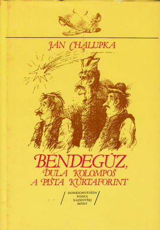 Bendegúz, Ďula Kolompoš a Pišta Kurtaforint (Donkichotiáda podľa najnovšej módy )
