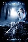 Glacial Eyes by J.K. Walker