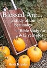 Blessed Are... a Bible study of the Beatitudes for 9-12 year olds