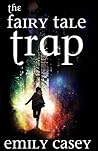 The Fairy Tale Trap by Emily Casey
