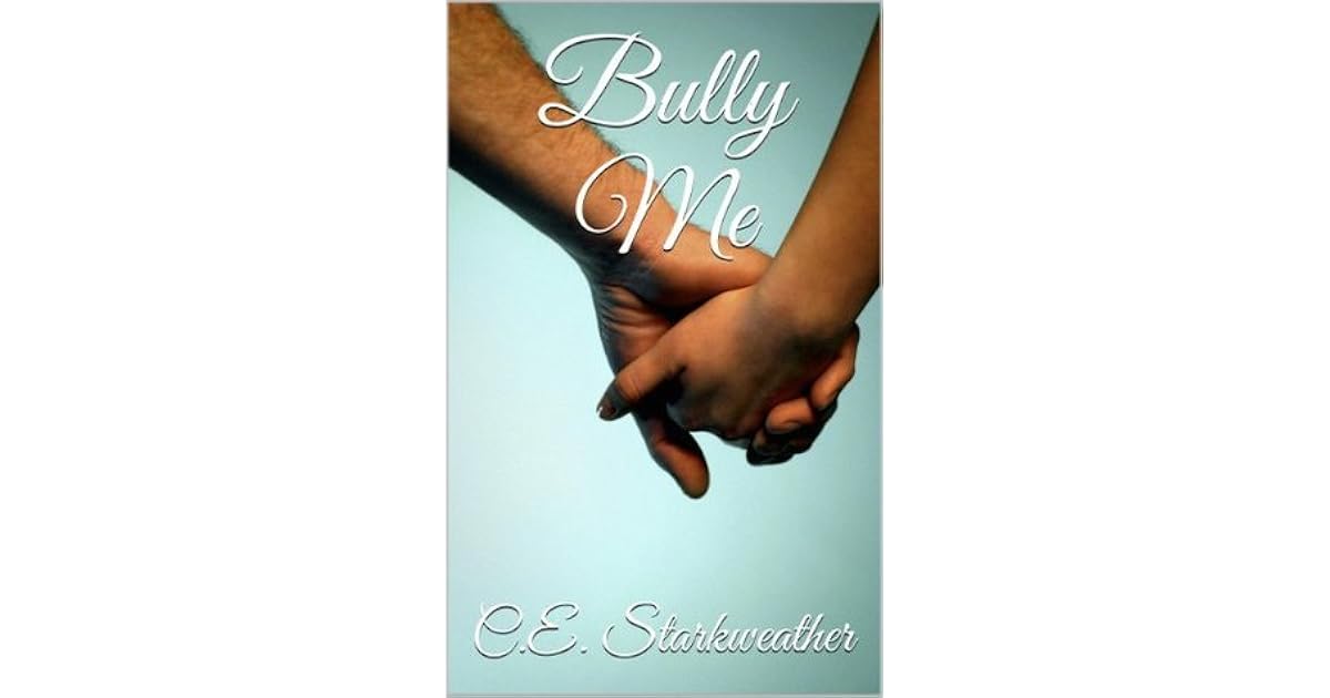 Bully Me Bully Me Book 1 By C E Starkweather