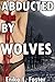Abducted By Wolves
