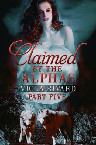 Claimed by the Alphas: Part Five (Kindle Edition)