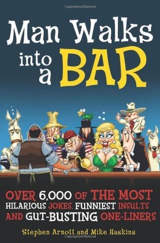 Man Walks into a Bar: Over 6,000 of the Most Hilarious Jokes, Funniest Insults and Gut-Busting One-Liners (Kindle Edition)