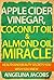 Apple Cider Vinegar, Coconut Oil & Almond Oil Miracle: Health and Beauty Secrets You Wish You Knew