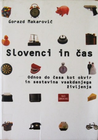 Slovenci in čas : odnos do časa kot okvir in sestavina vsakdanjega življenja