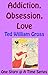 Addiction, Obsession, Love ...