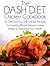 The DASH Diet Chicken Cookbook: 30 Delicious Low Salt Chicken Recipes for Lowering Blood Pressure, Losing Weight and Improving Your Health (The Essential Kitchen Series Book 5)