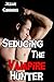 Seducing the Vampire Hunter