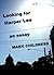 Looking for Harper Lee: Two Essays