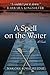 A Spell on the Water