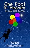One Foot in Heaven by Kelsie Wakenshaw