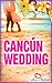 Cancún Wedding (Cancún, #3)
