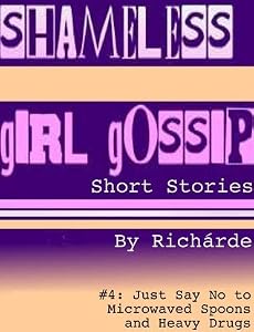 Shameless Girl Gossip Short Stories #4: Just Say No to Microwaved Spoons and Heavy Drugs