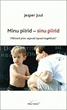 Minu piirid - sinu piirid : milliseid piire vajavad lapsed tegelikult?