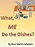 What, Me Do The Dishes? by Ross Martin Madsen