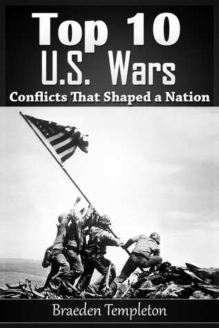 Top 10 U.S. Wars: Conflicts That Shaped a Nation