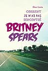 Comment je n'ai pas rencontré Britney Spears by Elise Costa