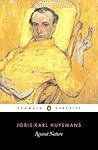 Against Nature by Joris-Karl Huysmans Against Nature by Joris-Karl Huysmans