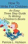 How To Write For Children An Easy Three Step Guide To Writing Children's Books